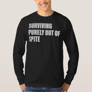 Surviving Purely Out Of Spite Apparel Quote T-Shirt