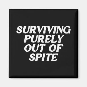 Surviving Purely Out Of Spite Magnet