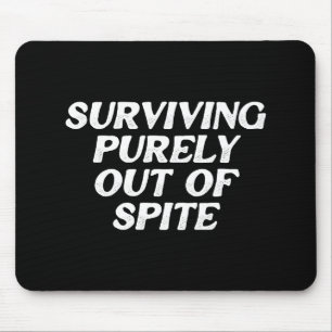 Surviving Purely Out Of Spite Mouse Pad