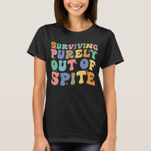 Surviving Purely Out Of Spite Saying Retro Groovy T-Shirt