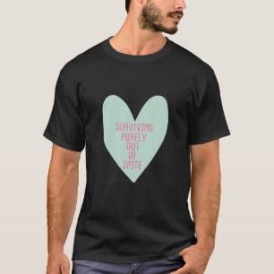 Surviving Purely Out Of Spite T-Shirt