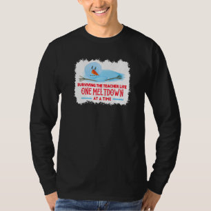 surviving the teacher life one meltdown at a time T-Shirt