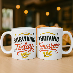 Surviving Today & Thriving Tomorrow Motivational Coffee Mug