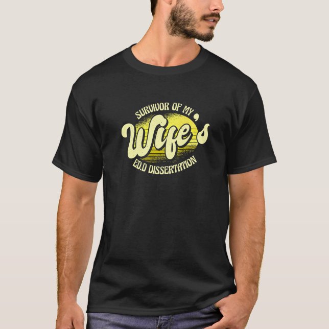 Survivor Of My Wife's Ed D Dissertation Doctor Of  T-Shirt (Front)