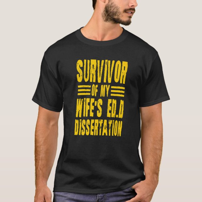 Survivor Of My Wife's Ed D Dissertation Doctor Of  T-Shirt (Front)
