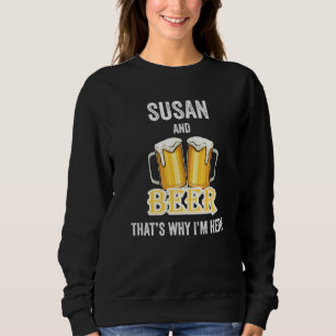 Susan And Beer That's Why I'm Here   Sweatshirt