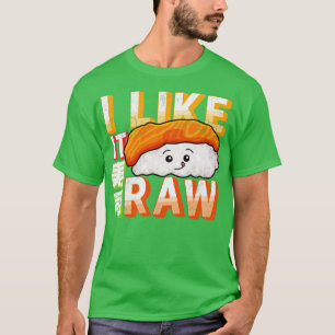 Sushi I Like It Raw T-Shirt