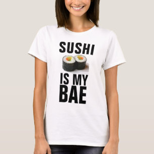 SUSHI IS MY BAE T-Shirts