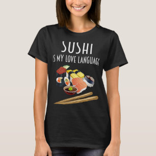 Sushi Is My Love Language Sushi Japanese Food 1 T-Shirt