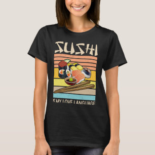 Sushi Is My Love Language  Sushi  Japanese Food  2 T-Shirt