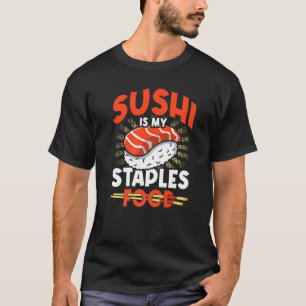 Sushi Is My Staple Food Sushi Japan Japanese Food T-Shirt