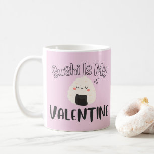 Sushi Is My Valentine  Coffee Mug