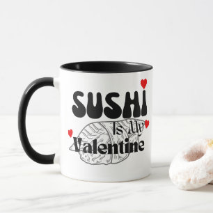 Sushi Is My Valentine Mug