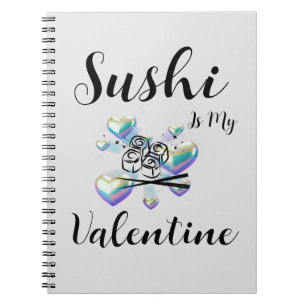 Sushi Is My Valentine Notebook