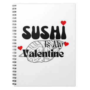 Sushi Is My Valentine Notebook