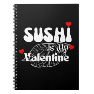 Sushi Is My Valentine  Notebook