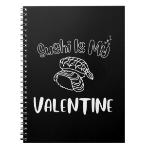 Sushi Is My Valentine  Notebook