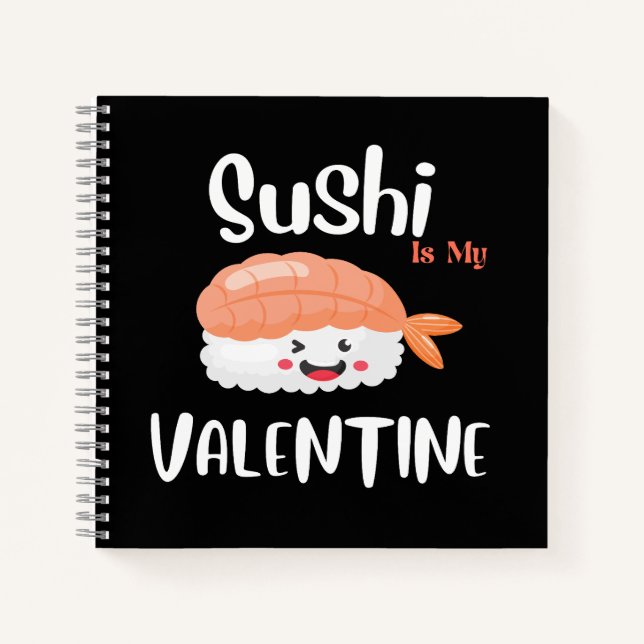 Sushi Is My Valentine, sushi  Notebook (Front)