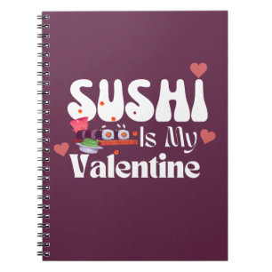 Sushi Is My Valentine, sushi Notebook