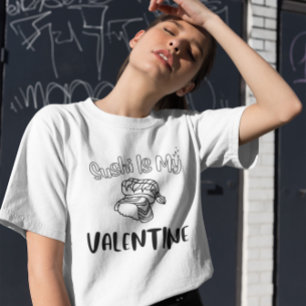 Sushi Is My Valentine T-Shirt