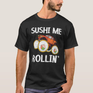 Sushi Me Rollin' Food Foodie Japanese Sushi T-Shirt