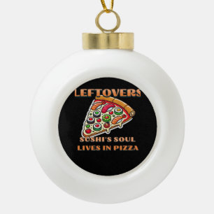 Sushi Pizza Art  - Leftovers Are For Quitters Clas Ceramic Ball Christmas Ornament