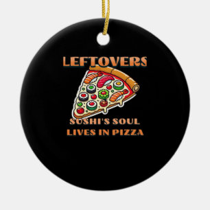 Sushi Pizza Art - Leftovers Are For Quitters Clas Ceramic Ornament