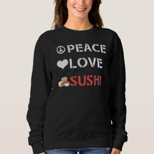 Sushi Rolls Japan Peace Love Sushi Sweatshirt