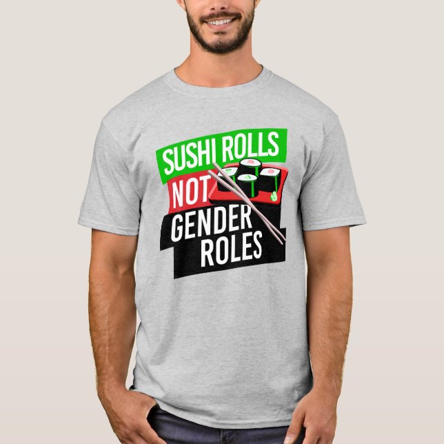 Sushi Rolls not Gender Roles T-Shirt (Front)