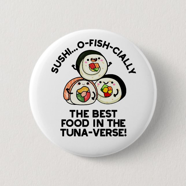 Sushi The Best Food In The Tuna-verse Funny Pun  2 Inch Round Button (Front)