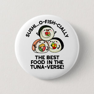 Sushi The Best Food In The Tuna-verse Funny Pun  2 Inch Round Button
