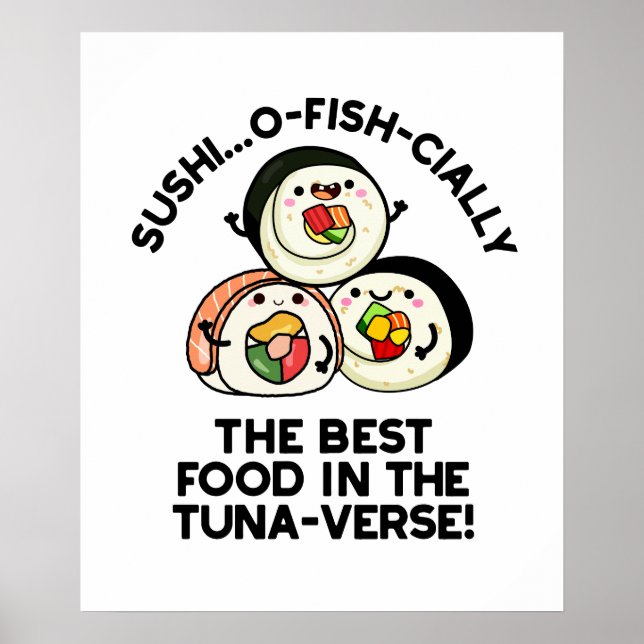 Sushi The Best Food In The Tuna-verse Funny Pun  Poster (Front)