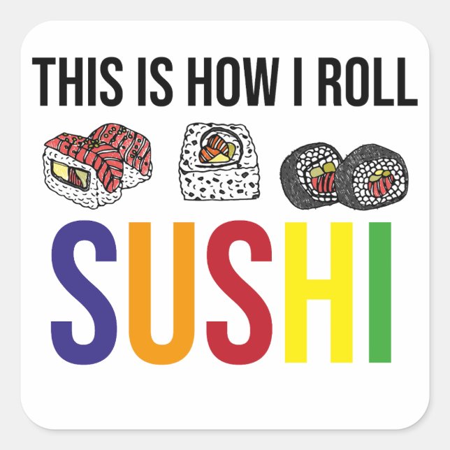 Sushi , This How I Roll , Cute Sushi Gift, Street  Square Sticker (Front)