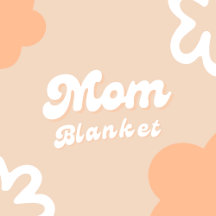 Mom Blanket Collection