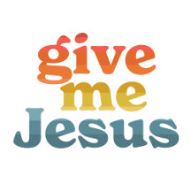 Give Me Jesus