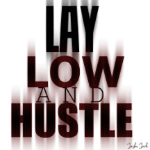 Lay Low And Hustle