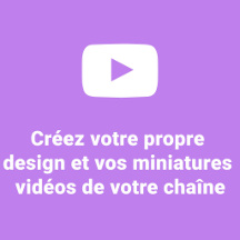 Créez vos propres miniatures videos pour votre chaine Youtube