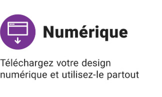 Téléchargez votre design numérique et utilisez-le partout