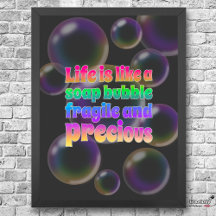 Life is like a soap bubble, fragile and precious