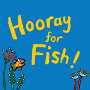 Hooray For Fish