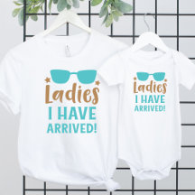Ladies I Have Arrived - Baby and Kids Clothes