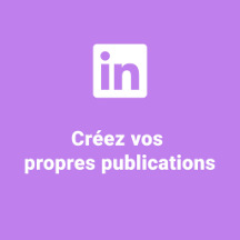 Créez vos propres publications pour LinkedIn