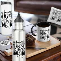 My favorite Nurse calls me mom