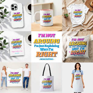 I’m Not Arguing, Just Right   Funny Mom Life T-Shirt