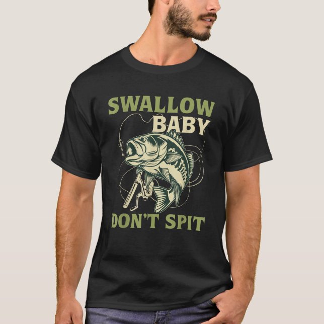 Swallow Baby Don t Spit Fishing  T-Shirt (Front)