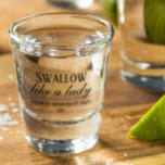 Swallow Like a Lady Funny Humour Bachelorette Part Shot Glass<br><div class="desc">This design was created though digital art. It may be personalized in the area provided or customizing by choosing the click to customize further option and changing the name, initials or words. You may also change the text colour and style or delete the text for an image only design. Contact...</div>