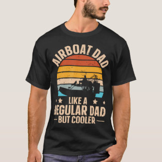 Swamp Boat And Airboat Quote For An Airboat Dad T-Shirt