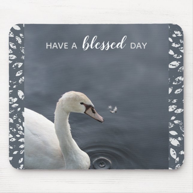 Swan Photo Have a Blessed Day Mouse Pad (Front)