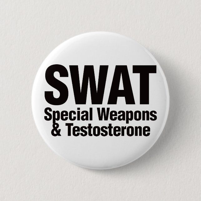 SWAT, Special Weapons and Testosterone 2 Inch Round Button (Front)