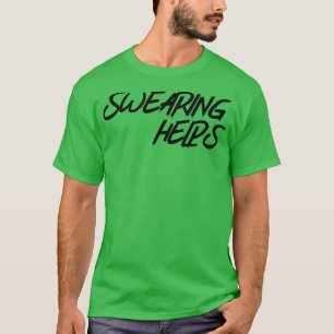 Swearing Helps T-Shirt